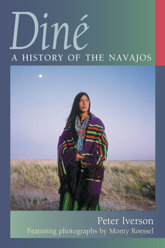 Diné A History Of The Navajos Peter Iverson