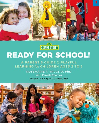 Sesame Streetready For School A Parents Guide To Playful Learning For Children Ages 2 To 5 Rosemarie T Truglio Pamela Thomas