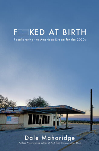Fucked At Birth Recalibrating The American Dream For The 2020s Dale Maharidge