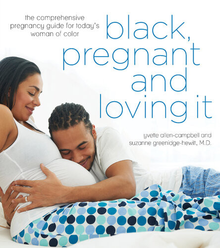 Black Pregnant And Loving It The Comprehensive Pregnancy Guide For Todays Woman Of Color Yvette Allencampbell Dr Suzanne Greenidgehewitt