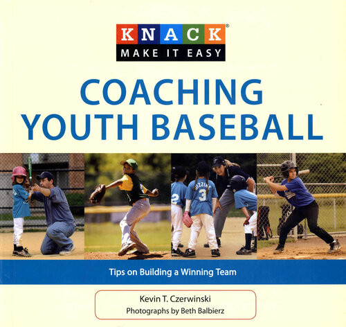 Knack Coaching Youth Baseball Tips On Building A Winning Team Kevin Czerwinski