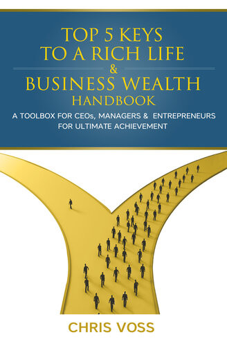 Top 5 Keys To A Rich Life Business Wealth Handbook A Toolbox For Ceos Managers Entrepreneurs For Ultimate Achievement Chris Voss