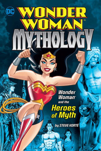 Wonder Woman And The Heroes Of Myth Steve Kort
