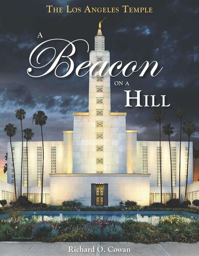 The Los Angeles Temple A Beacon On A Hill Richard O Cowan