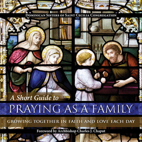 A Short Guide To Praying As A Family Growing Together In Faith And Love Each Day Dominican Sisters Of Saint Cecilia Congregation