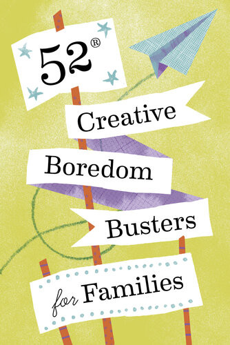 52 Creative Boredom Busters For Families Chronicle Books