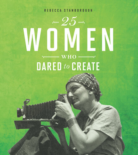 25 Women Who Dared To Create Rebecca Stanborough