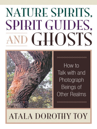 Nature Spirits Spirit Guides And Ghosts How To Talk With And Photograph Beings Of Other Realms Atala Dorothy Toy
