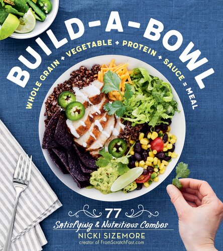 Buildabowl 77 Satisfying Nutritious Combos Whole Grain Vegetable Protein Sauce Meal Nicki Sizemore