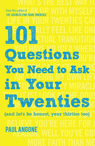 101 Questions You Need To Ask In Your Twenties And Lets Be Honest Your Thirties Too Paul Angone
