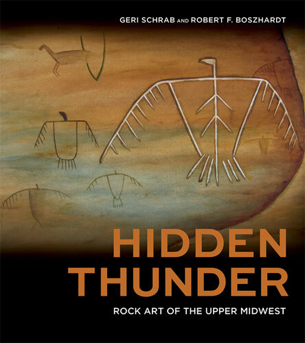 Hidden Thunder Rock Art Of The Upper Midwest Geri Schrab Robert F Boszhardt