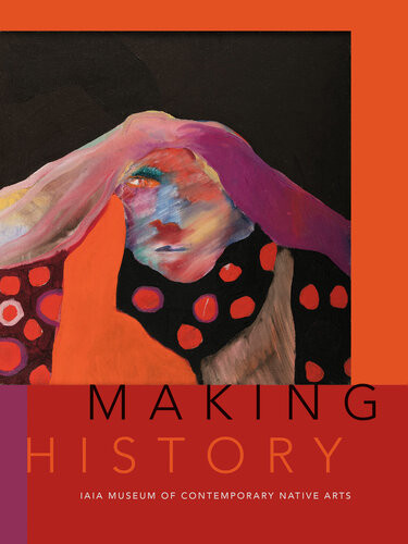 Making History Iaia Museum Of Contemporary Native Arts Institute Of American Indian Arts