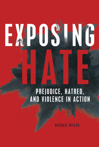 Exposing Hate Prejudice Hatred And Violence In Action Michael Miller