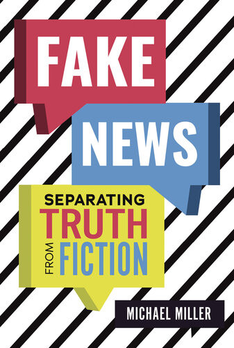 Fake News Separating Truth From Fiction Michael Miller