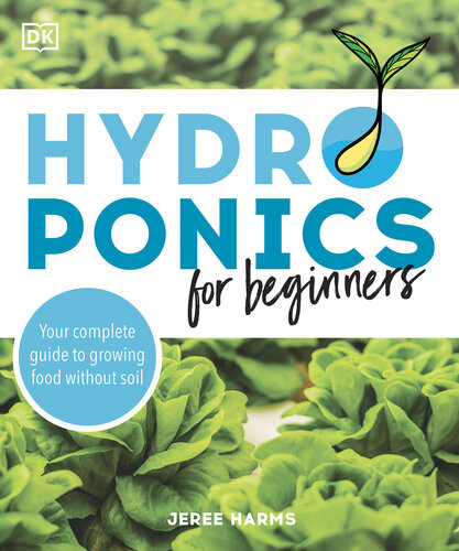 Hydroponics For Beginners Your Complete Guide To Growing Food Without Soil 1st Jeree Harms