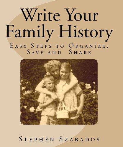 Write Your Family History Easy Steps To Organize Save And Share Stephen Szabados