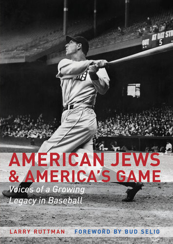 American Jews And Americas Game Voices Of A Growing Legacy In Baseball Larry Ruttman