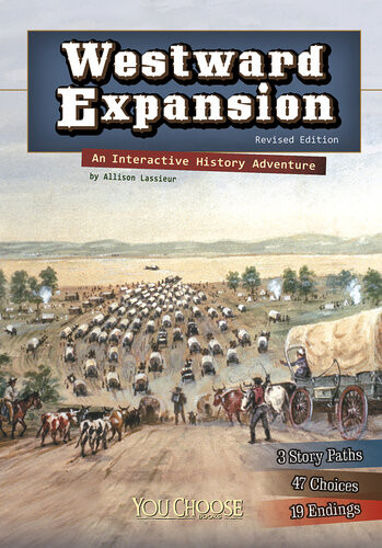 Westward Expansion An Interactive History Adventure Allison Lassieur
