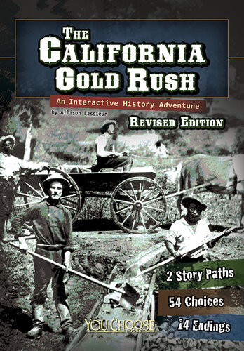 The California Gold Rush An Interactive History Adventure Elizabeth Raum