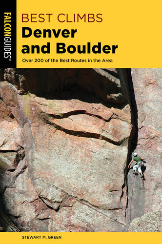 Best Climbs Denver And Boulder Over 200 Of The Best Routes In The Area 2nd Edition Stewart M Green