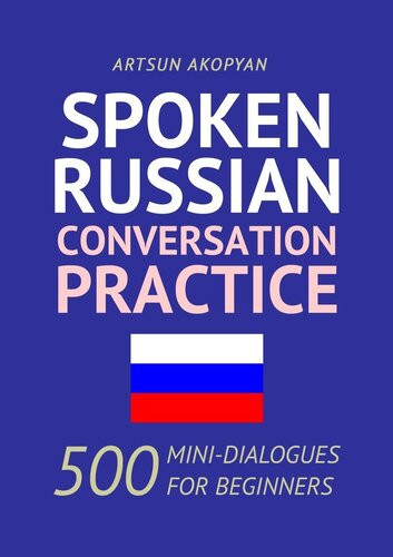 Spoken Russian Conversation Practice 500 Minidialogues For Beginners Akopyan