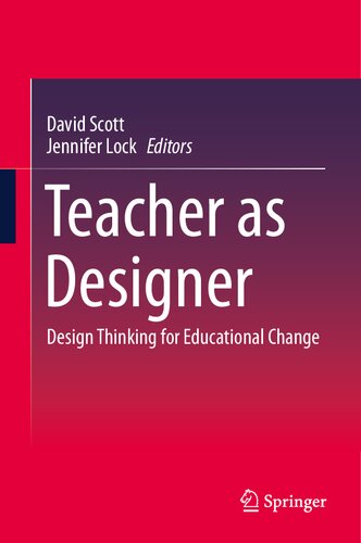 Teacher As Designer Design Thinking For Educational Change David Scott