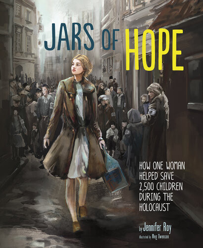 Jars Of Hope How One Woman Helped Save 2500 Children During The Holocaust Jennifer Roy