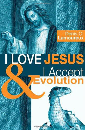 I Love Jesus I Accept Evolution Denis O Lamoureux
