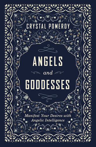 Angels And Goddesses Manifest Your Desires With Angelic Intelligence Crystal Pomeroy
