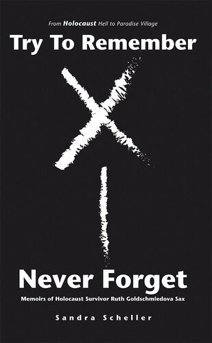 Try To Remembernever Forget Memoirs Of Holocaust Survivor Ruth Goldschmiedova Sax Sandra Scheller