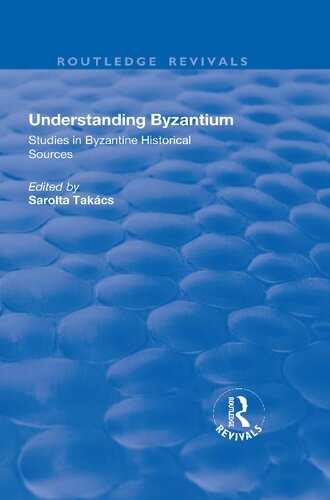 Understanding Byzantium Studies In Byzantine Historical Sources Sarolta Takcs