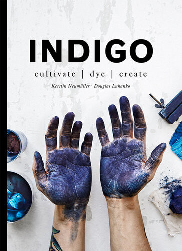Indigo Cultivate Dye Create Douglas Luhanko Kerstin Neumller