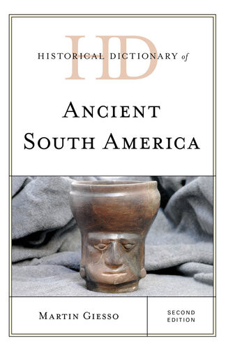 Historical Dictionary Of Ancient South America 2nd Edition Martin Giesso
