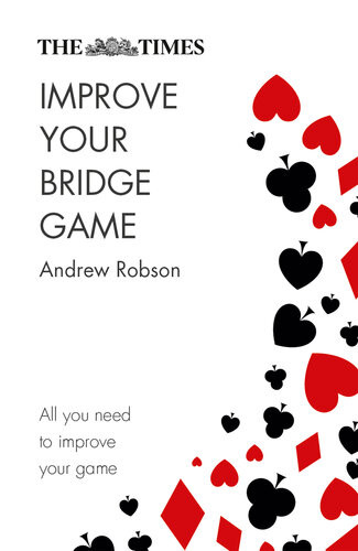 The Times Improve Your Bridge Game A Practical Guide On How To Improve At Bridge Andrew Robson The Times Mind Games