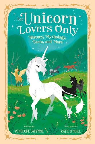 For Unicorn Lovers Only History Mythology Facts And More Penelope Gwynne