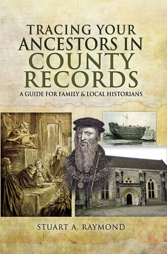 Tracing Your Ancestors In County Records A Guide For Family Local Historians Stuart A Raymond