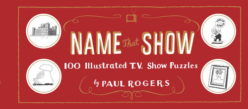 Name That Show 100 Illustrated Tv Show Puzzles Paul Rogers