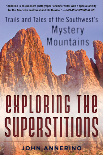 Exploring The Superstitions Trails And Tales Of The Southwests Mystery Mountains John Annerino