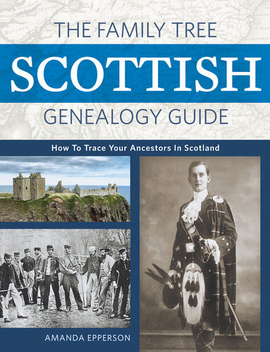 The Family Tree Scottish Genealogy Guide How To Trace Your Ancestors In Scotland 2nd Edition Amanda Epperson