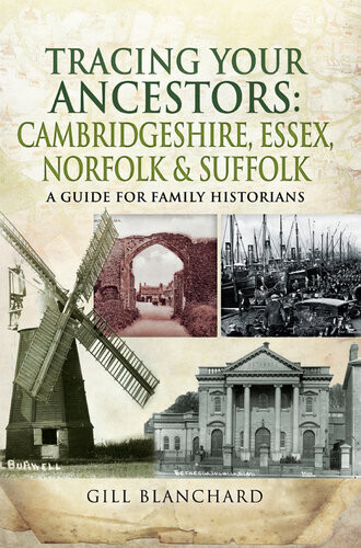 Tracing Your Ancestors Cambridgeshire Essex Norfolk Suffolk Gill Blanchard