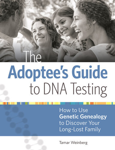 The Adoptees Guide To Dna Testing How To Use Genetic Genealogy To Discover Your Longlost Family 2nd Edition Weinberg