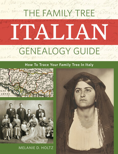The Family Tree Italian Genealogy Guide How To Trace Your Family Tree In Italy 43th Edition Holtz