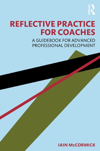 Reflective Practice For Coaches A Guidebook For Advanced Professional Development Iain Mccormick