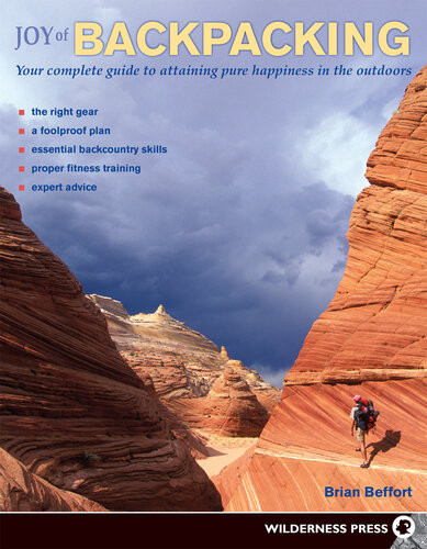 Joy Of Backpacking Your Complete Guide To Attaining Pure Happiness In The Outdoors Brian Beffort
