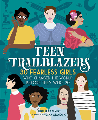 Teen Trailblazers30 Fearless Girls Who Changed The World Before They Were 20 Jennifer Calvert