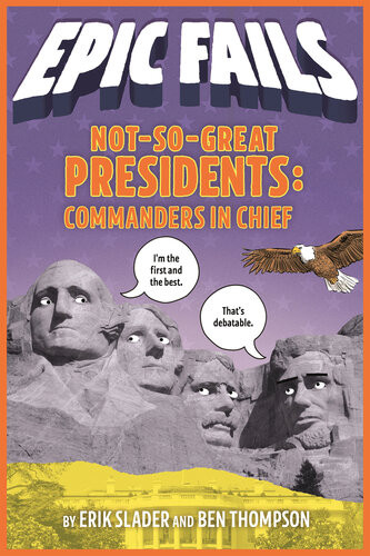 Notsogreat Presidents Failures Frauds And Coverups Ben Thompson Erik Slader