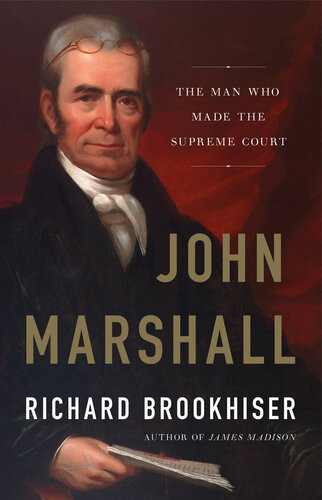 John Marshall The Man Who Made The Supreme Court 1st Edition Richard Brookhiser