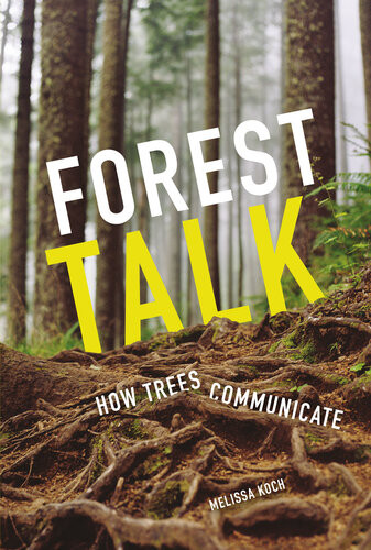 Forest Talk How Trees Communicate Melissa Koch