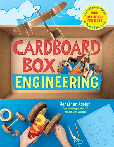Cardboard Box Engineering Cool Inventive Projects For Tinkerers Makers Future Scientists Jonathan Adolph