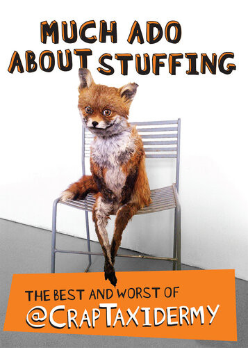 Much Ado About Stuffing The Best And Worst Of Craptaxidermy Craptaxidermy Adam Cornish